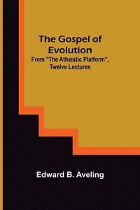 bokomslag Gospel of Evolution; From "The Atheistic Platform", Twelve Lectures
