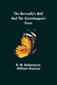 bokomslag The Butterfly's Ball and the Grasshopper's Feast