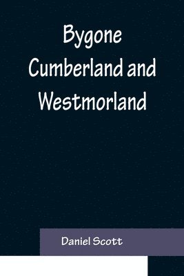 Bygone Cumberland and Westmorland 1