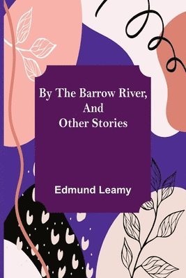 Edmund Leamy - By the Barrow River, and Other Stories, Häftad