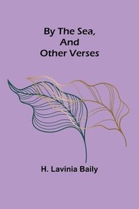 bokomslag By the Sea, and Other Verses