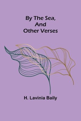 bokomslag By the Sea, and Other Verses
