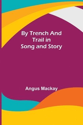 bokomslag By Trench and Trail in Song and Story