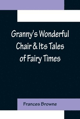 bokomslag Granny's Wonderful Chair & Its Tales of Fairy Times