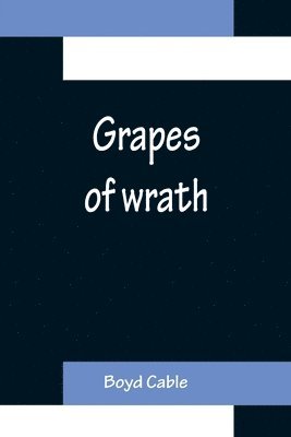 Boyd Cable - Grapes of wrath, Häftad