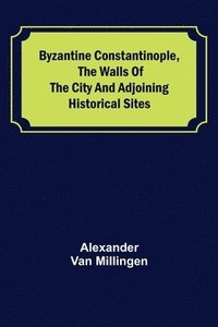 bokomslag Byzantine Constantinople, the walls of the city and adjoining historical sites