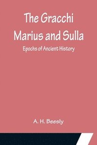 bokomslag The Gracchi Marius and Sulla; Epochs of Ancient History