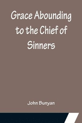 bokomslag Grace Abounding to the Chief of Sinners