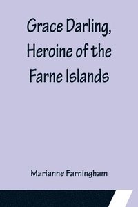 bokomslag Grace Darling, Heroine of the Farne Islands