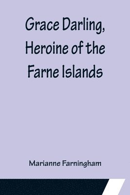 Grace Darling, Heroine of the Farne Islands 1