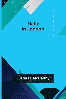 Justin H McCarthy, Justin H. McCarthy, Justin H. Mccarthy - Hafiz in London, Häftad