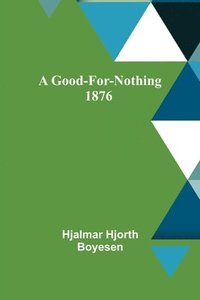bokomslag A Good-For-Nothing 1876