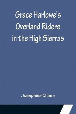 bokomslag Grace Harlowe's Overland Riders in the High Sierras