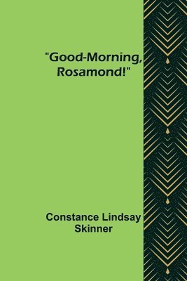 Constance Lindsay Skinner - Good-Morning, Rosamond!, Häftad