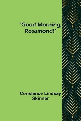 Good-Morning, Rosamond! 1