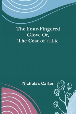 Nicholas Carter - Four-Fingered Glove Or, The Cost of a Lie, Häftad