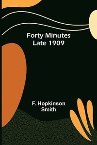 bokomslag Forty Minutes Late 1909