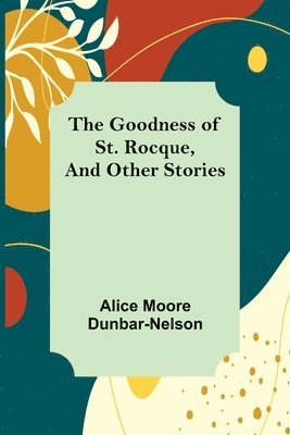 The Goodness of St. Rocque, and Other Stories 1