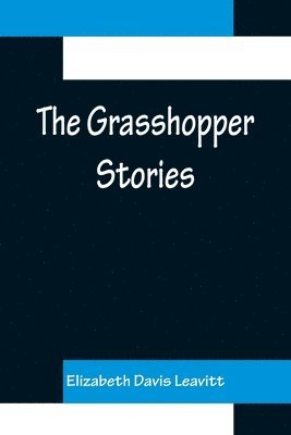 Elizabeth Davis Leavitt - Grasshopper Stories, Häftad