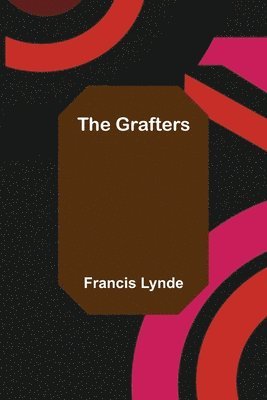 Francis Lynde - Grafters, Häftad