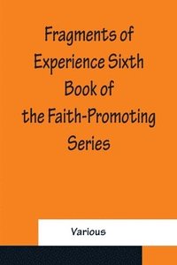 bokomslag Fragments of Experience Sixth Book of the Faith-Promoting Series