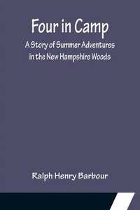 bokomslag Four in Camp A Story of Summer Adventures in the New Hampshire Woods