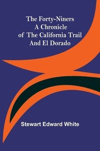 bokomslag Forty-Niners A Chronicle of the California Trail and El Dorado