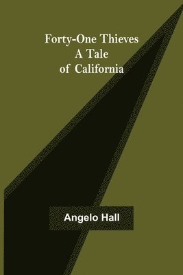 Forty-one Thieves A Tale of California