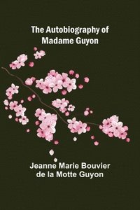 bokomslag The Autobiography of Madame Guyon