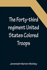 bokomslag Forty-third regiment United States Colored Troops