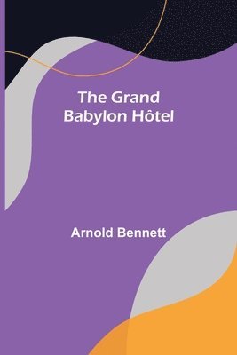 Arnold Bennett - Grand Babylon Hôtel, Häftad