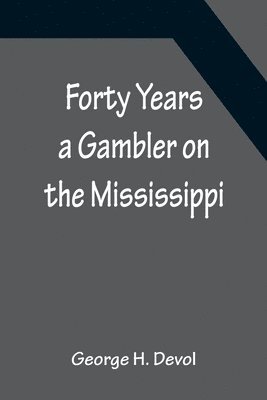 bokomslag Forty Years a Gambler on the Mississippi