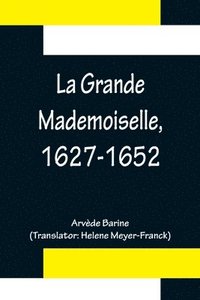 bokomslag La Grande Mademoiselle, 1627-1652