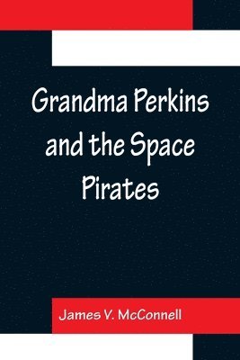 bokomslag Grandma Perkins and the Space Pirates