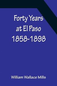 bokomslag Forty Years at El Paso 1858-1898