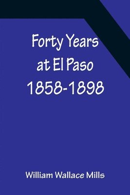 bokomslag Forty Years at El Paso 1858-1898