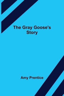 Amy Prentice - Gray Goose's Story, Häftad