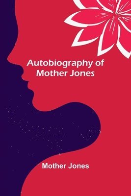 bokomslag Autobiography of Mother Jones