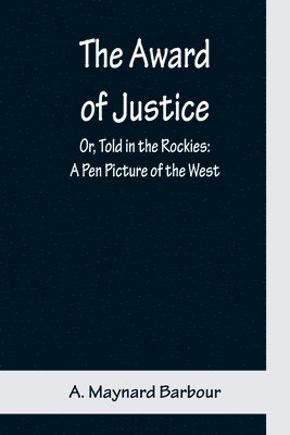 Award of Justice; Or, Told in the Rockies