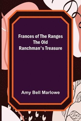 Frances of the Ranges The Old Ranchman's Treasure 1