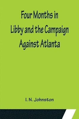 bokomslag Four Months in Libby and the Campaign Against Atlanta