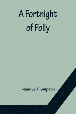 Maurice Thompson - Fortnight of Folly, Häftad