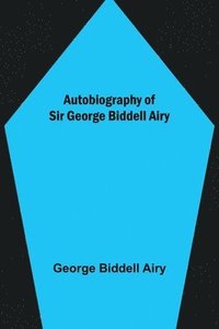 bokomslag Autobiography of Sir George Biddell Airy