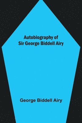 bokomslag Autobiography of Sir George Biddell Airy