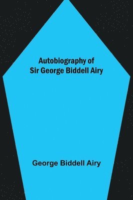 bokomslag Autobiography of Sir George Biddell Airy