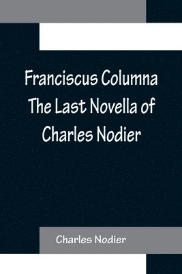 bokomslag Franciscus Columna The Last Novella of Charles Nodier