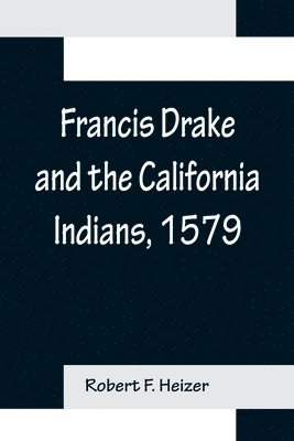 Francis Drake and the California Indians, 1579 1