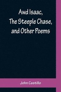 bokomslag Awd Isaac, The Steeple Chase, and Other Poems; With a glossary of the Yorkshire Dialect