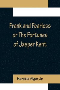 bokomslag Frank and Fearless or The Fortunes of Jasper Kent