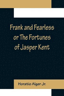 bokomslag Frank and Fearless or The Fortunes of Jasper Kent